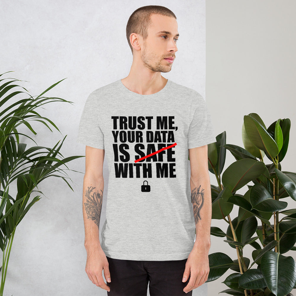 TRUST ME, YOUR DATA IS SAFE WITH ME - Short-Sleeve Unisex T-Shirt (black text) by DarkByteGear