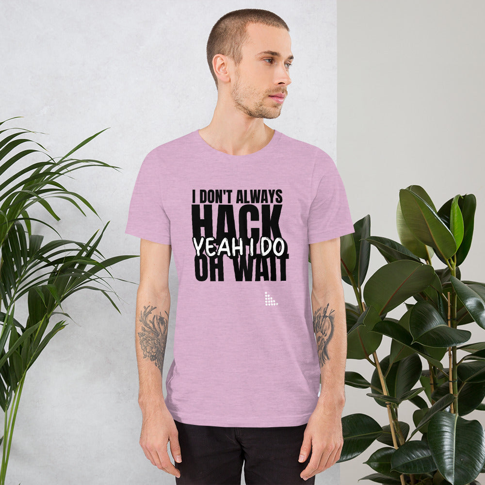I Don't Always Hack Oh Wait Yeah I Do - Short-Sleeve Unisex T-Shirt by DarkByteGear
