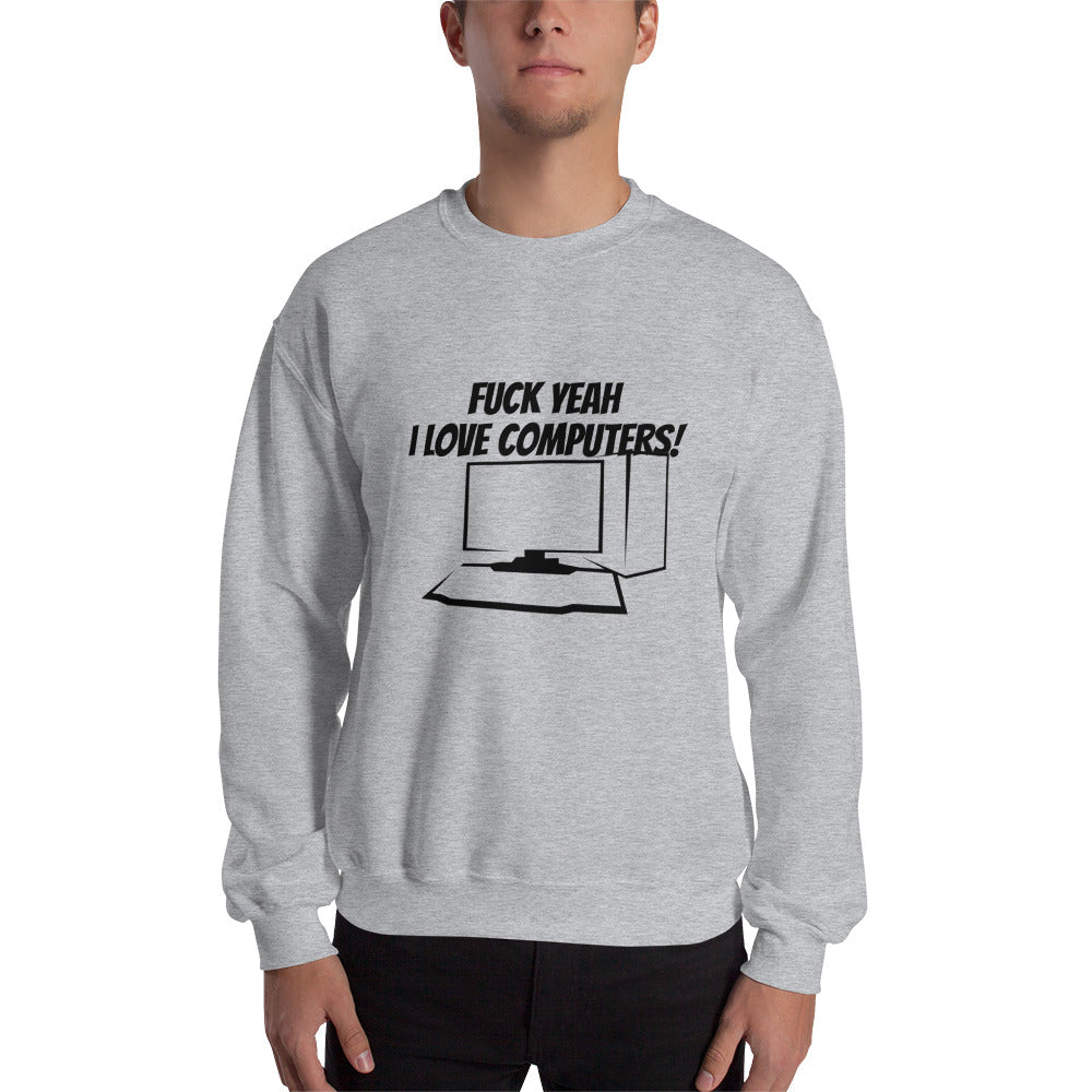 Fuck Yeah I love computers - Unisex Sweatshirt by DarkByteGear