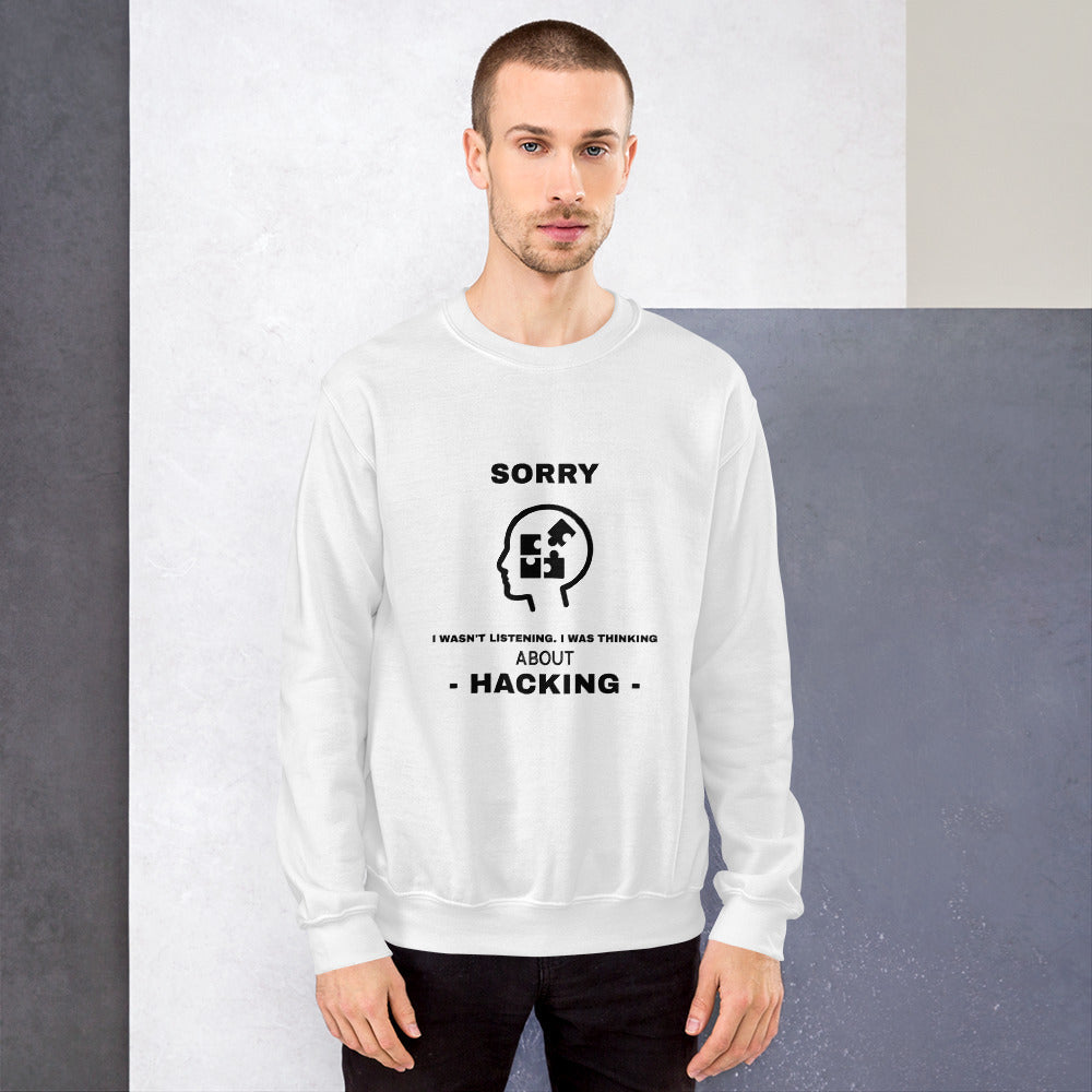 Sorry I wasn't listening , I was thinking about hacking - Unisex Sweatshirt by DarkByteGear
