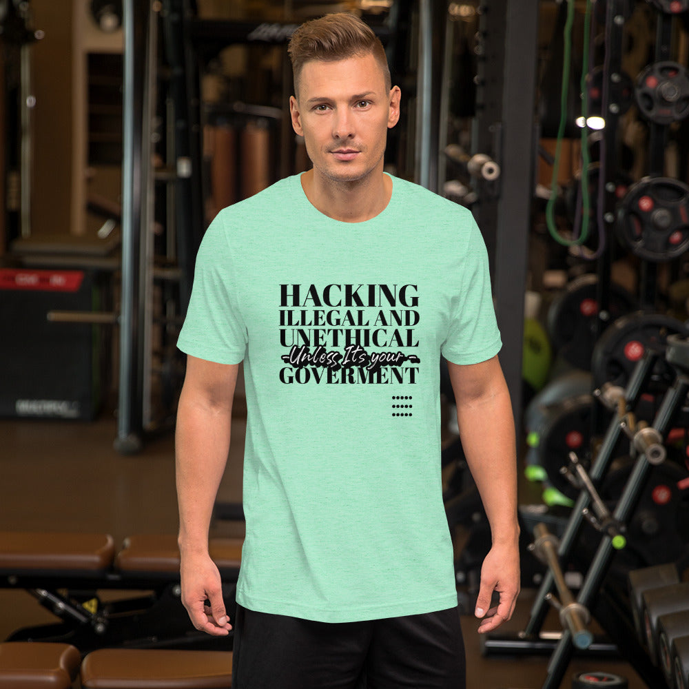 Hacking Illegal and Unethical Unless It's your government - Short-Sleeve Unisex T-Shirt by DarkByteGear