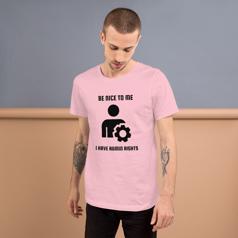 Be nice to me I have admin rights - Short-Sleeve Unisex T-Shirt by DarkByteGear