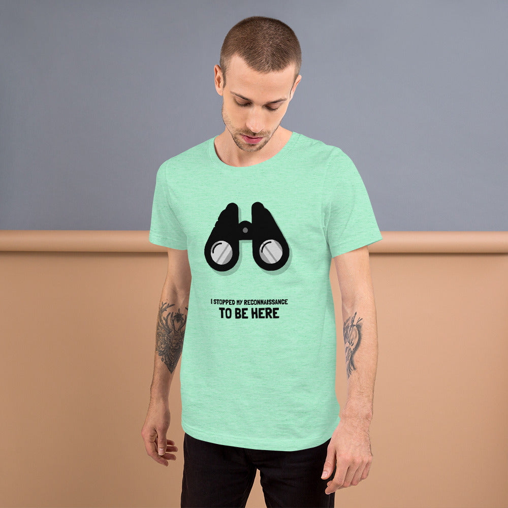 I STOPPED MY RECONNAISSANCE TO BE HERE - Short-Sleeve Unisex T-Shirt (black text) by DarkByteGear