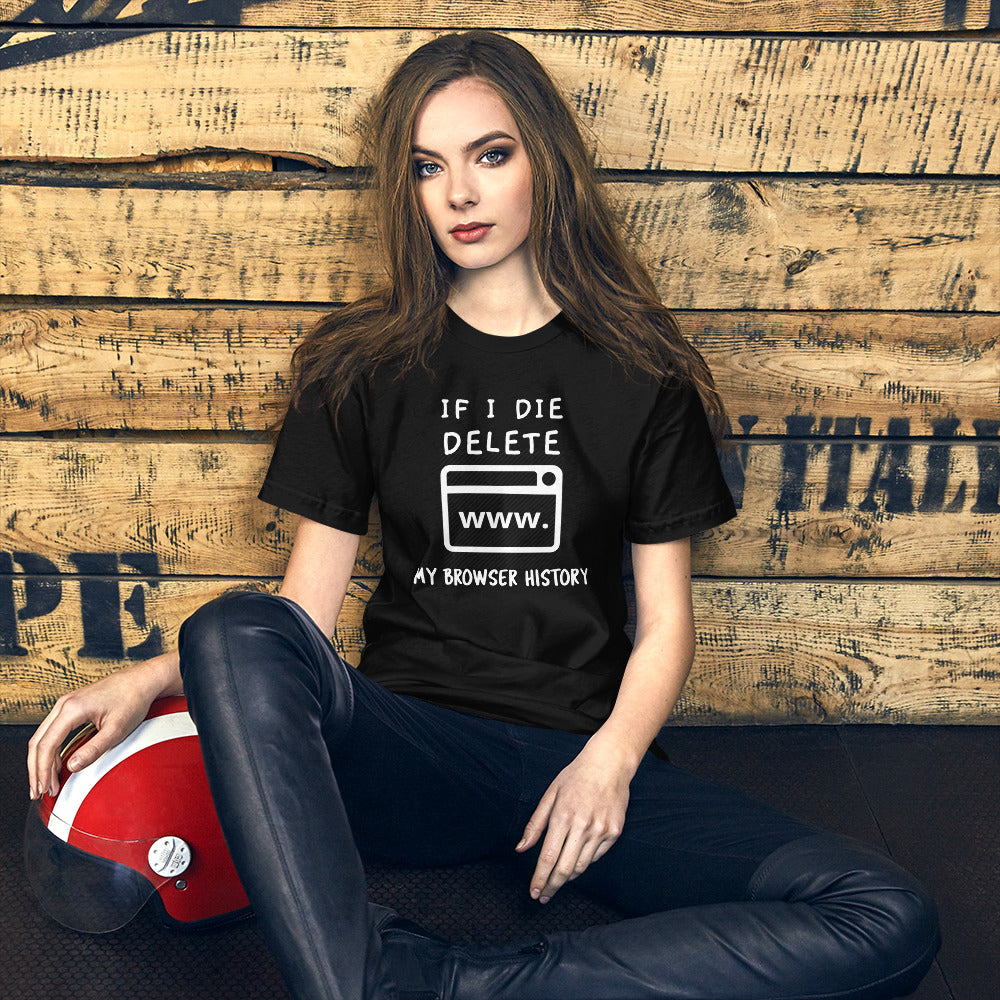 If I die, delete my browser history - Short-Sleeve Unisex T- (white text) by DarkByteGear