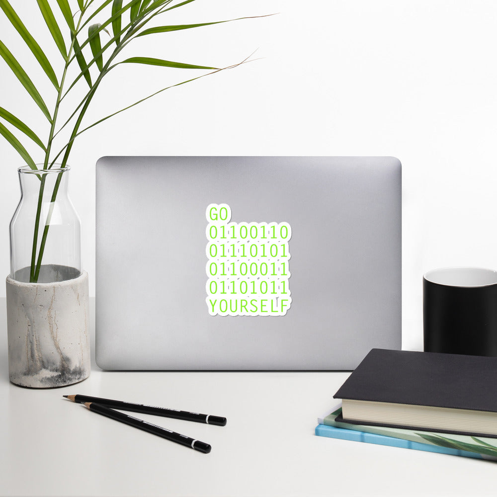 GO 01100110 01110101 01100011 01101011 YOURSELF- Bubble-free stickers by DarkByteGear