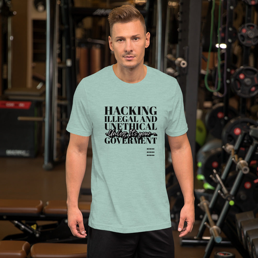 Hacking Illegal and Unethical Unless It's your government - Short-Sleeve Unisex T-Shirt by DarkByteGear