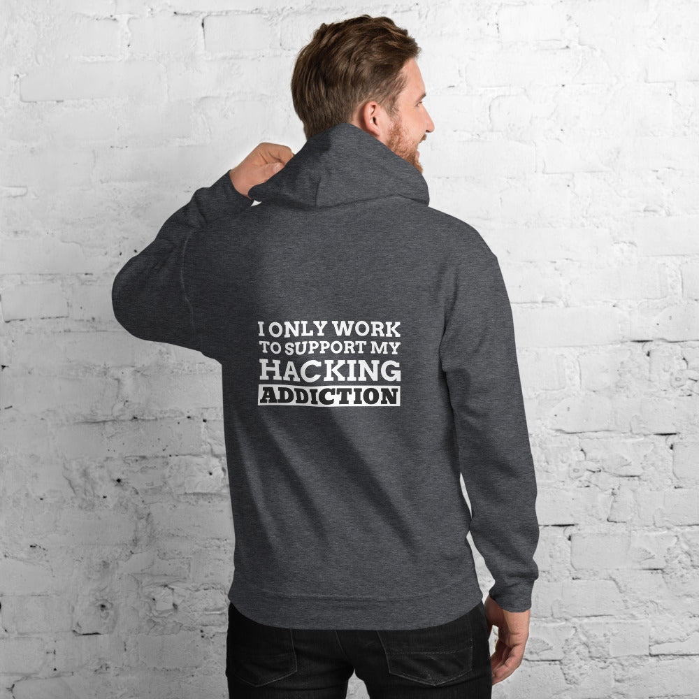 I only work to support my hacking addiction - Unisex Hoodie by DarkByteGear