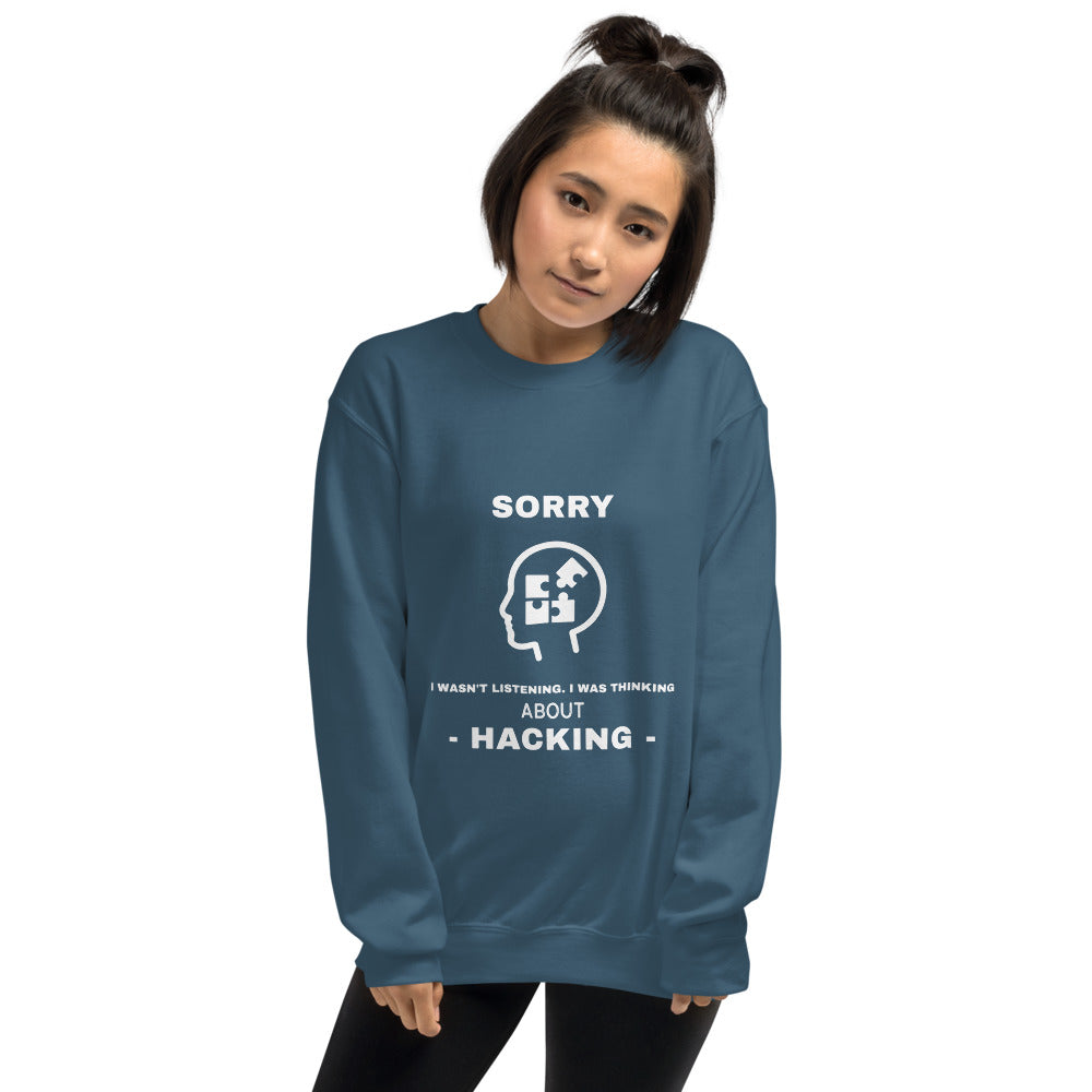 Sorry I wasn't listening , I was thinking about hacking - Unisex Sweatshirt (white text) by DarkByteGear