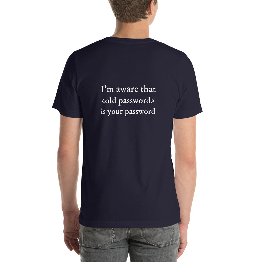 I'm aware that <old password> is your password - Short-Sleeve Unisex T-Shirt by DarkByteGear