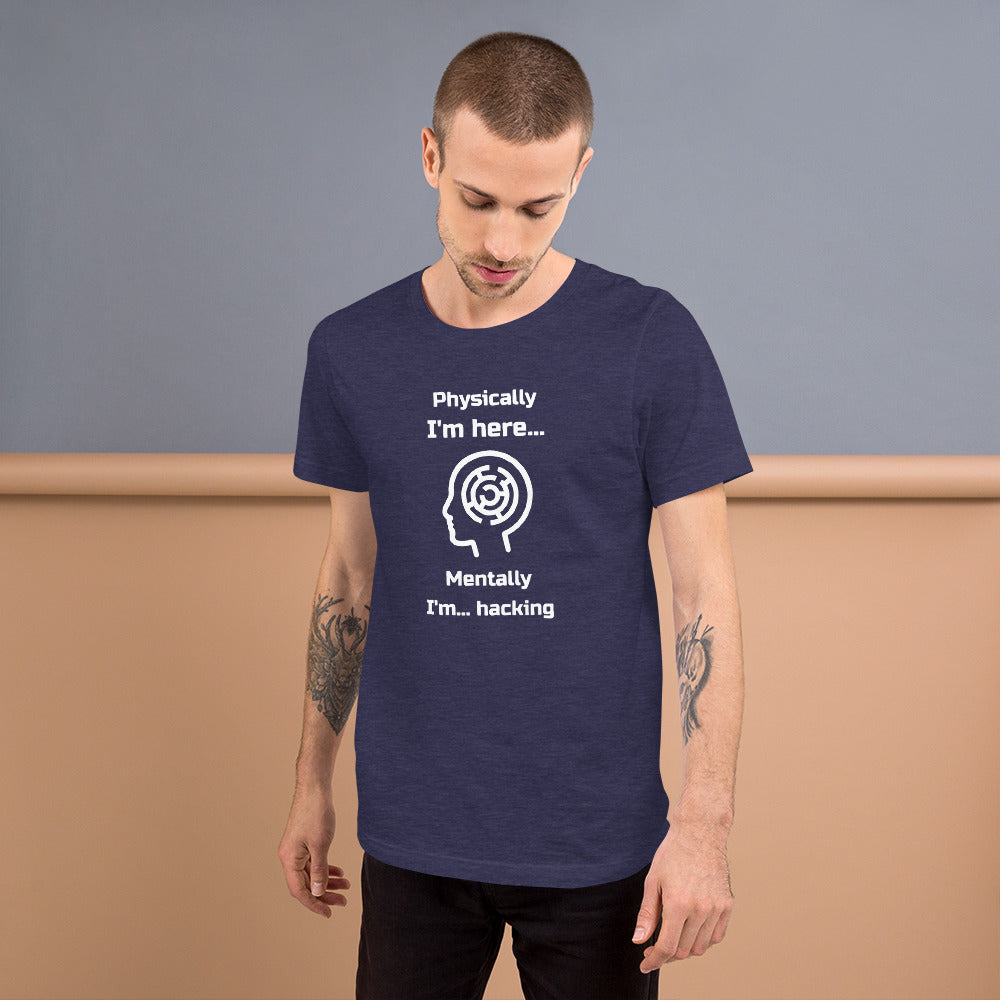 Physically I'm here... Mentally I'm... hacking - Short-Sleeve Unisex T-Shirt by DarkByteGear