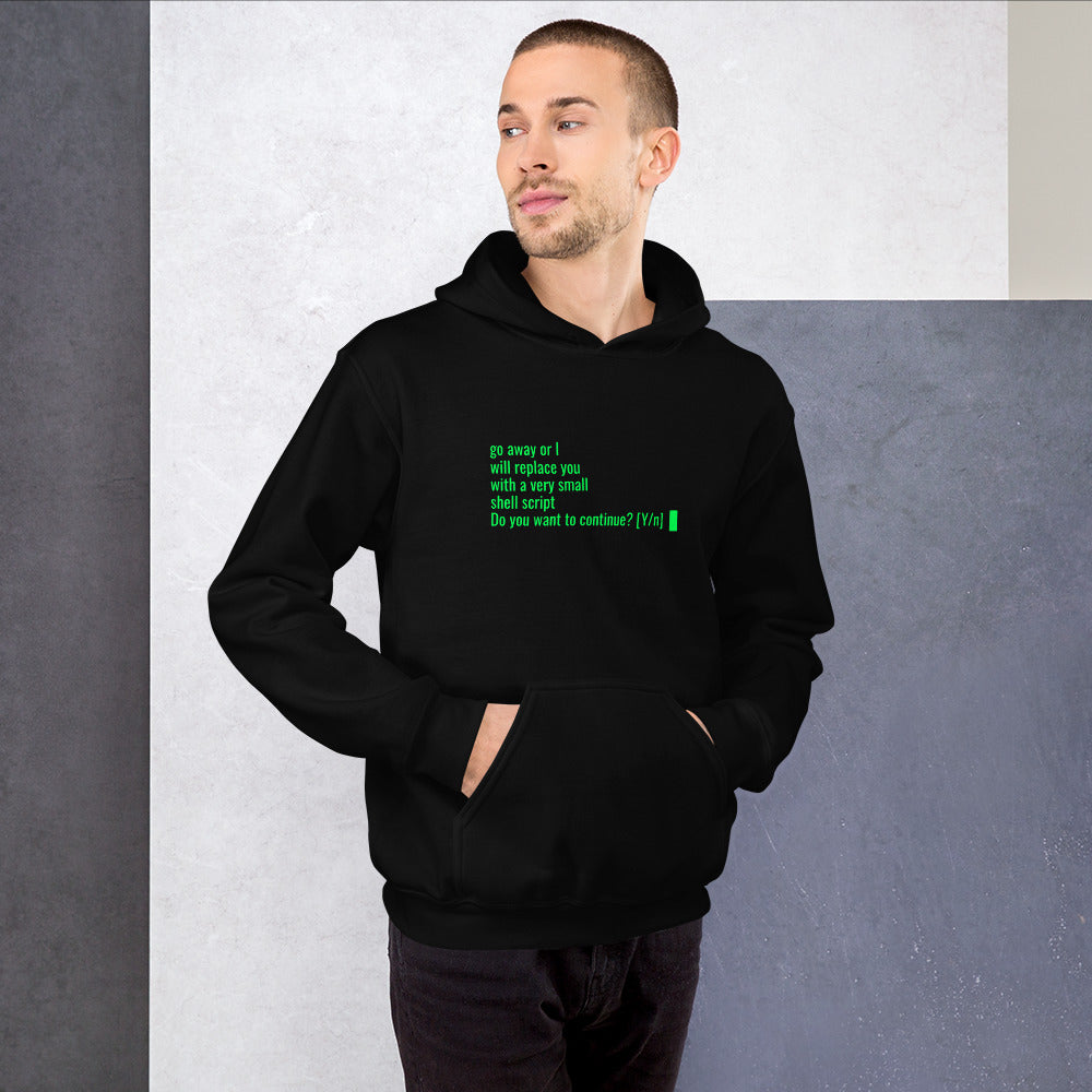 Go away or I will replace you with a very small Shell script - Unisex Hoodie by DarkByteGear