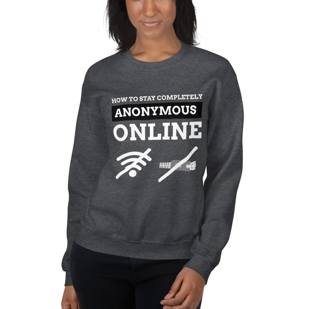 How to stay completely anonymous online - Unisex Sweatshirt (white text) by DarkByteGear