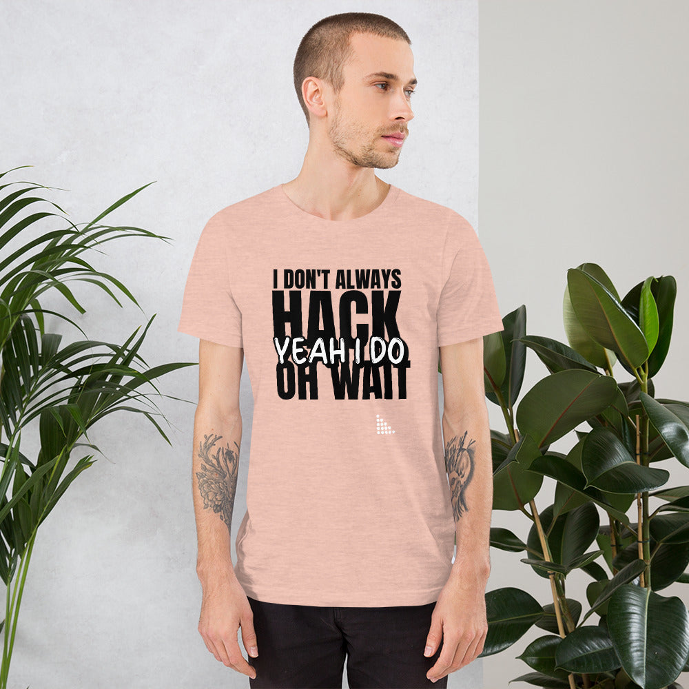 I Don't Always Hack Oh Wait Yeah I Do - Short-Sleeve Unisex T-Shirt by DarkByteGear