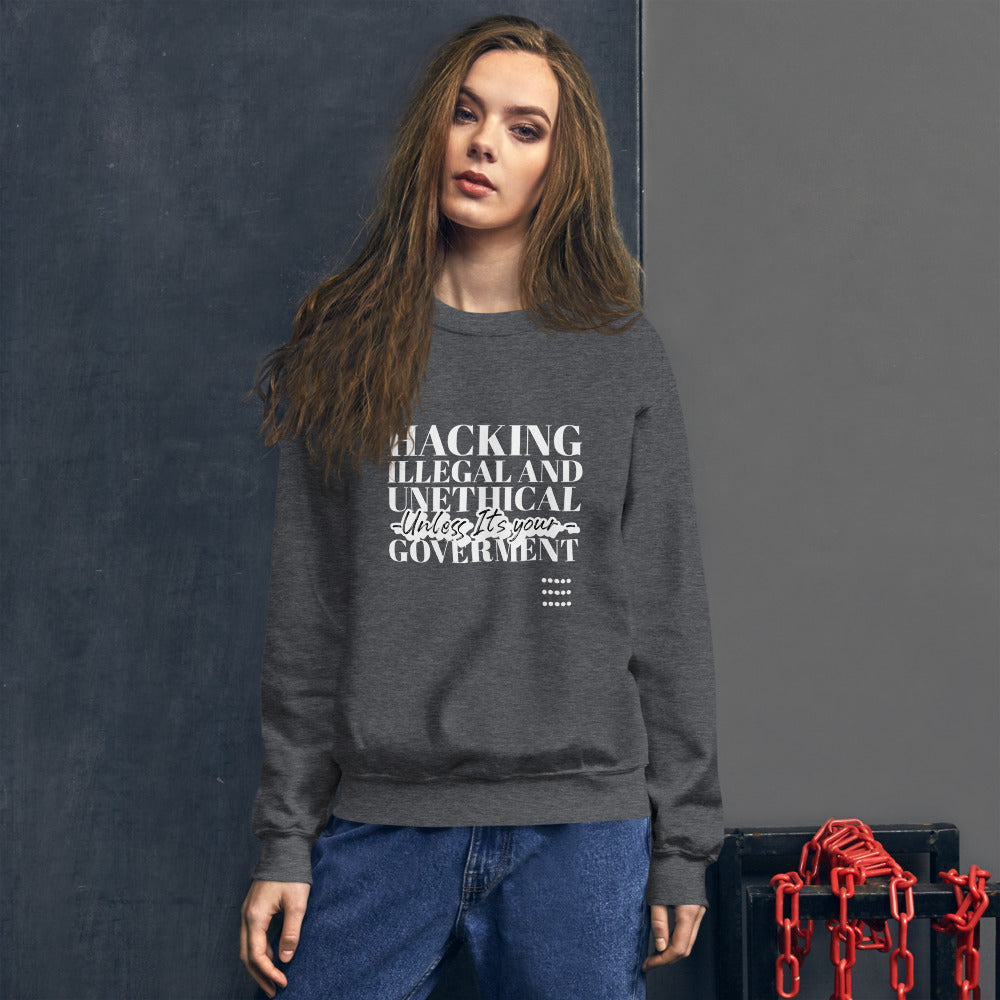 Hacking Illegal and Unethical Unless It's your government - Unisex Sweatshirt (white text) by DarkByteGear