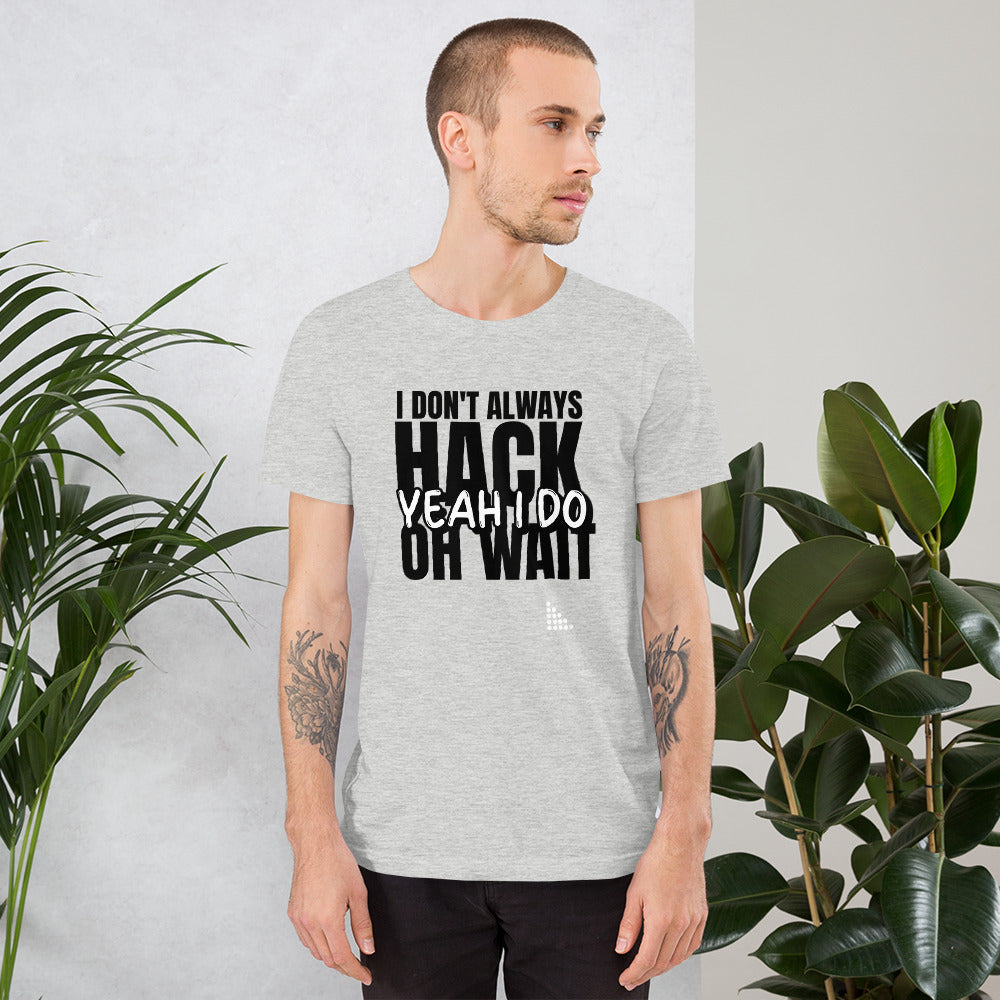 I Don't Always Hack Oh Wait Yeah I Do - Short-Sleeve Unisex T-Shirt by DarkByteGear
