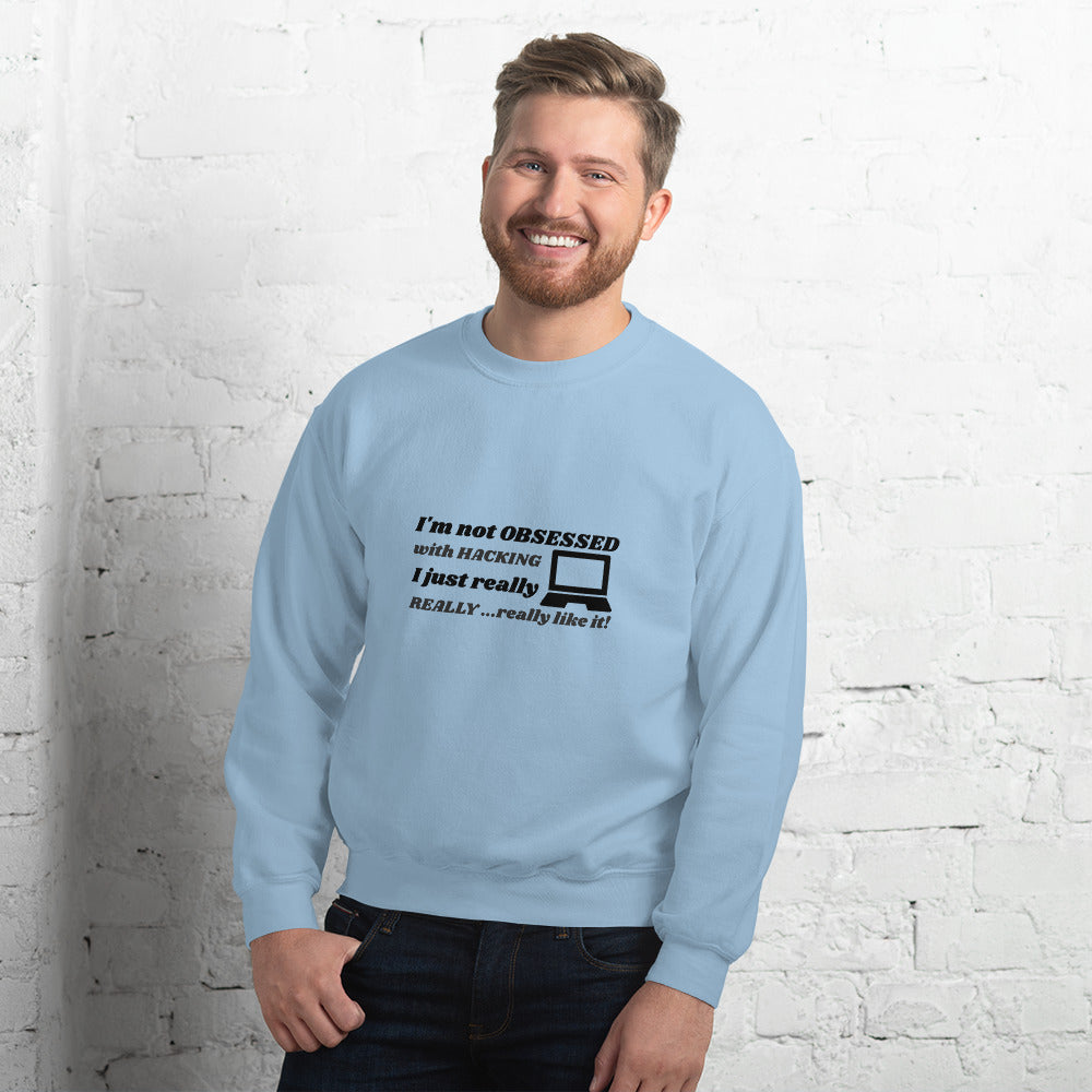 I'm not OBSESSED with HACKING - Unisex Sweatshirt (black text) by DarkByteGear