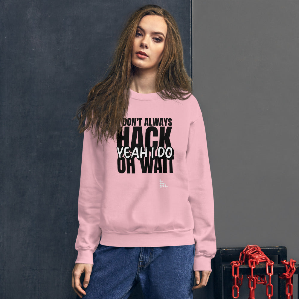 I Don't Always Hack Oh Wait Yeah I Do - Unisex Sweatshirt by DarkByteGear