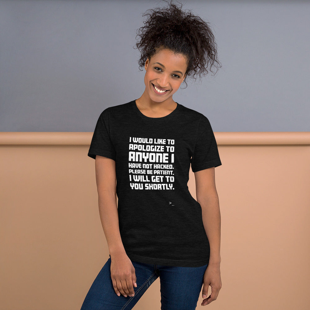 I would like to apologize to anyone I have not hacked - Short-Sleeve Unisex T-Shirt (white text) by DarkByteGear
