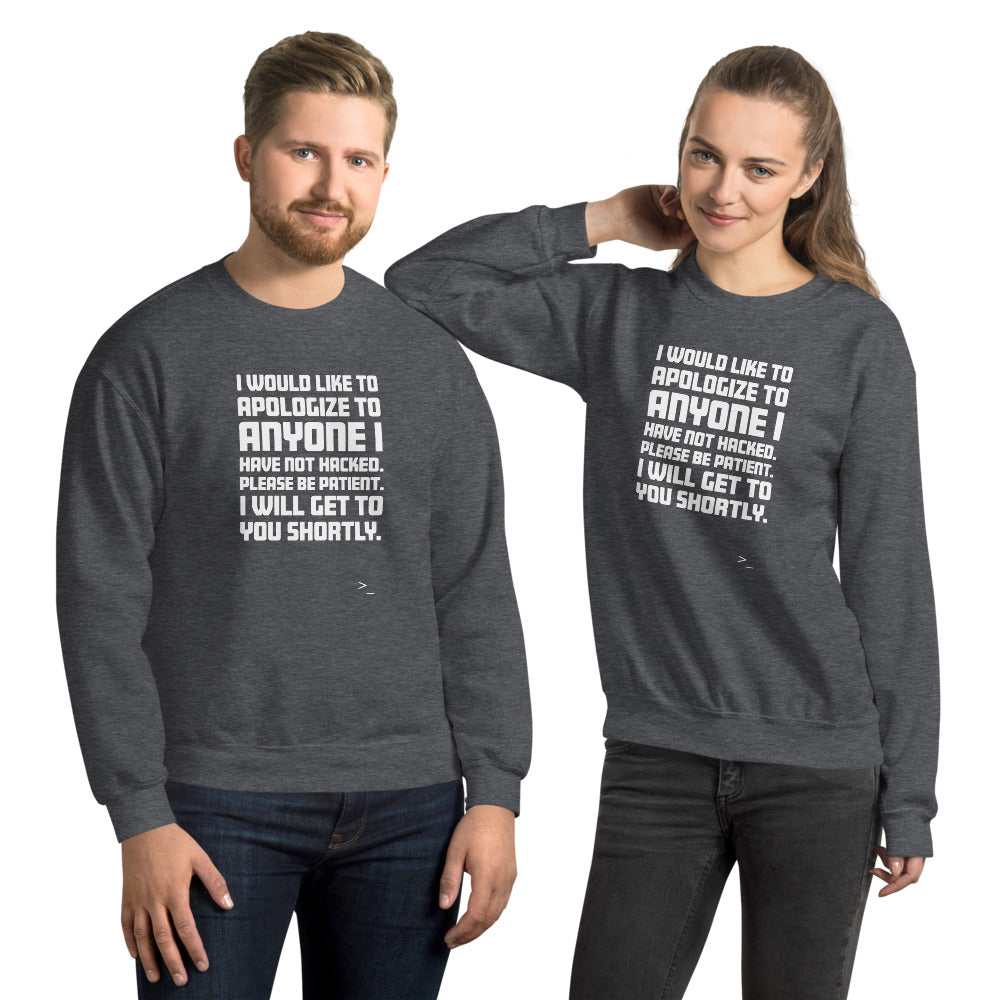 I would like to apologize to anyone I have not hacked - Unisex Sweatshirt (white text) by DarkByteGear
