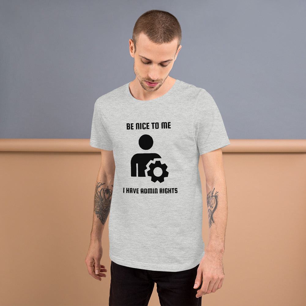 Be nice to me I have admin rights - Short-Sleeve Unisex T-Shirt by DarkByteGear