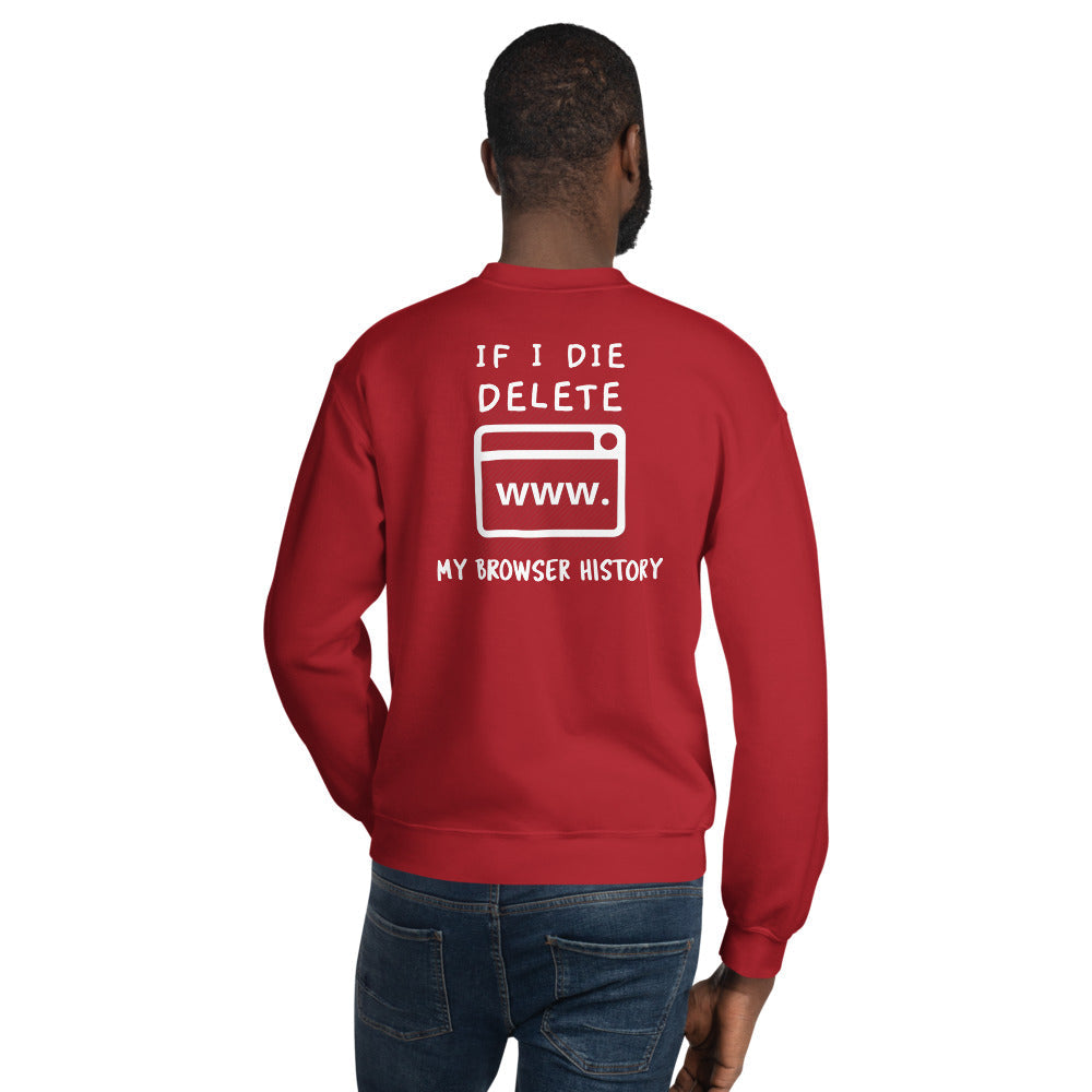 If I die, delete my browser history - Unisex Sweatshirt (white text) by DarkByteGear