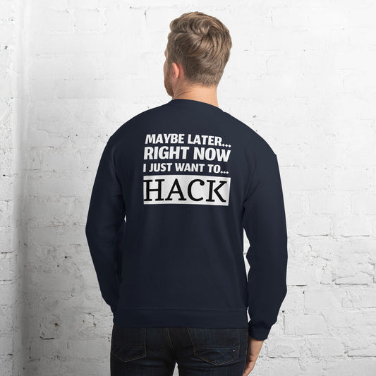Maybe later... right now I just want to... hack - Unisex Sweatshirt by DarkByteGear