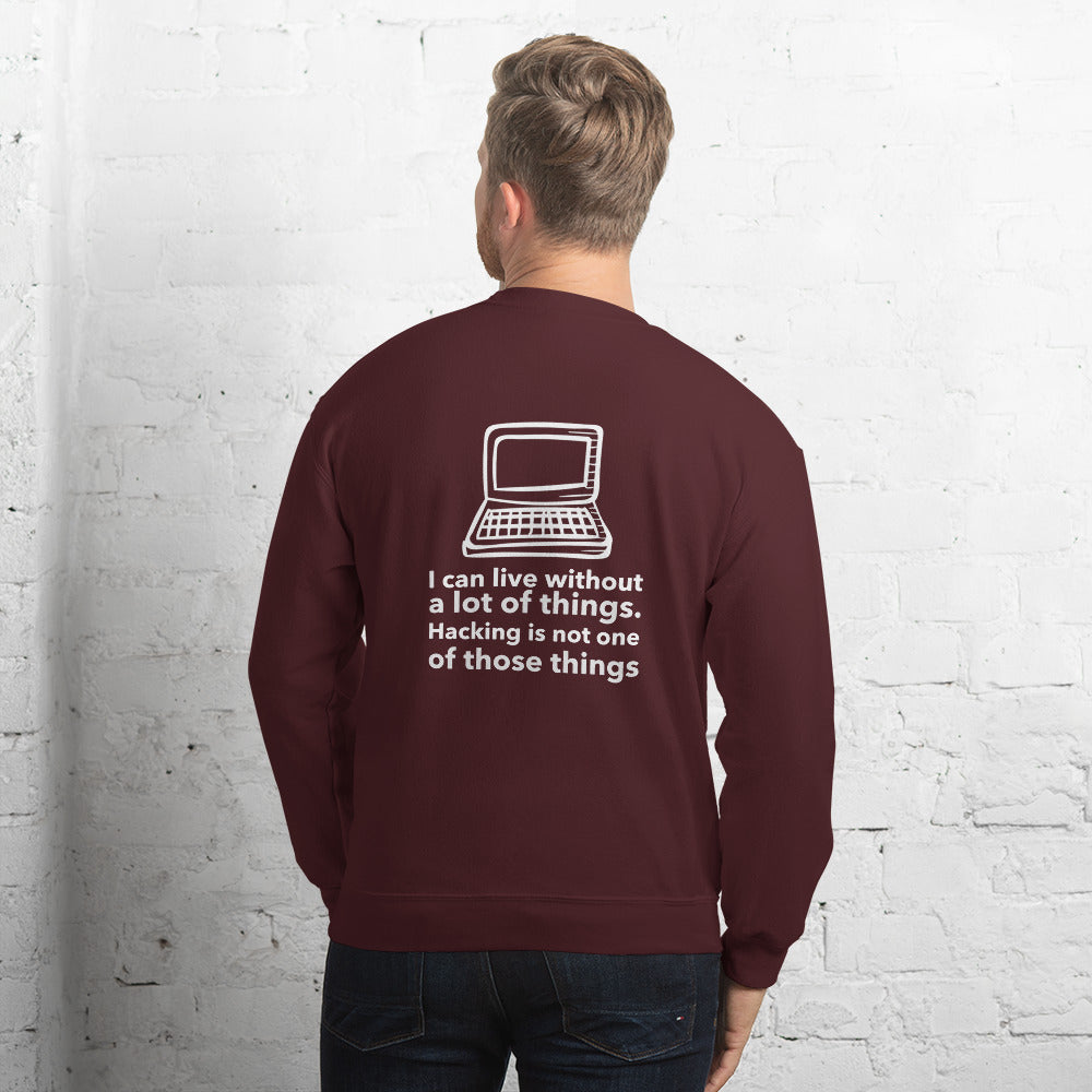 I can live without a lot of things. Hacking is not one Of those things - Unisex Sweatshirt by DarkByteGear