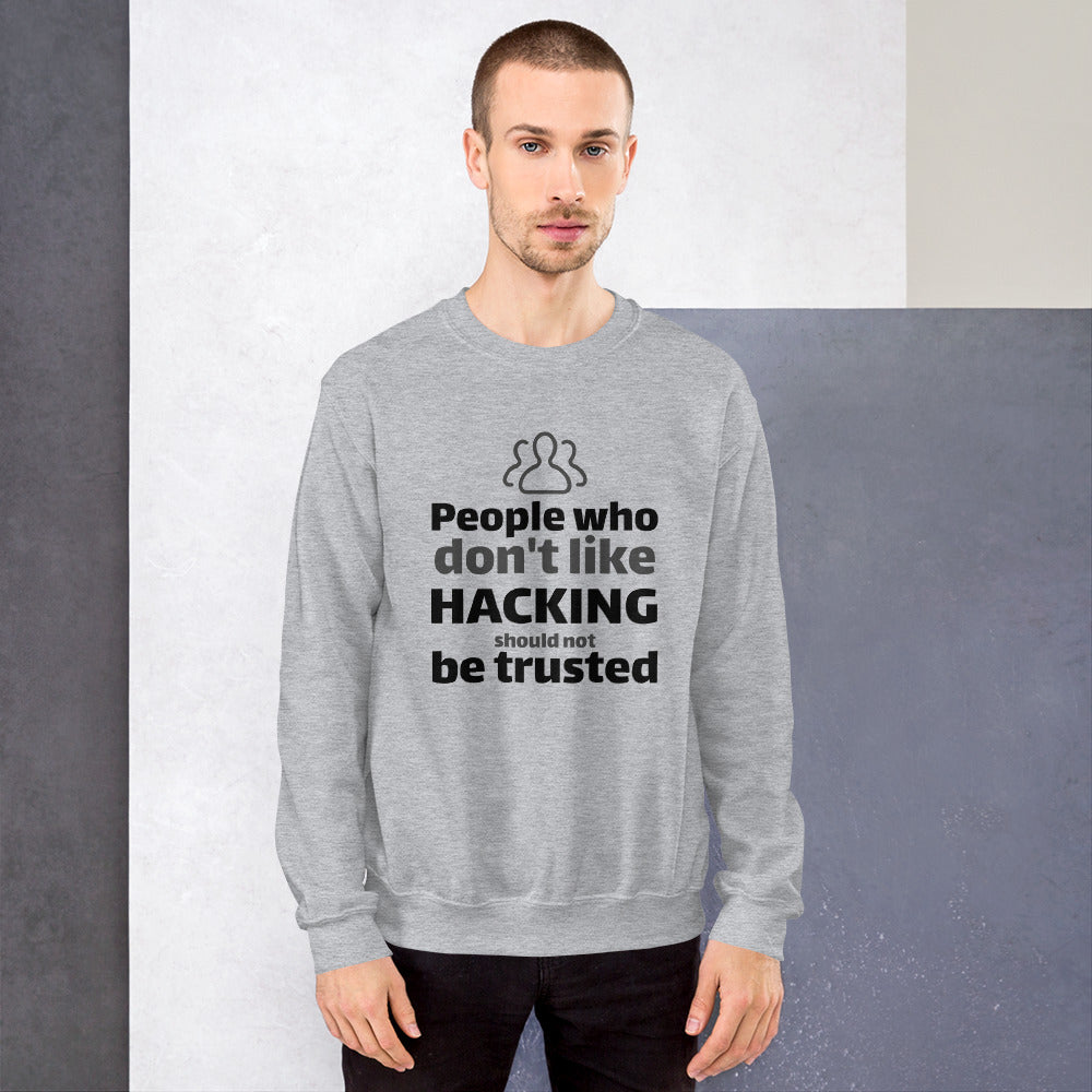 People who don't like HACKING should not be trusted - Unisex Sweatshirt (black text) by DarkByteGear
