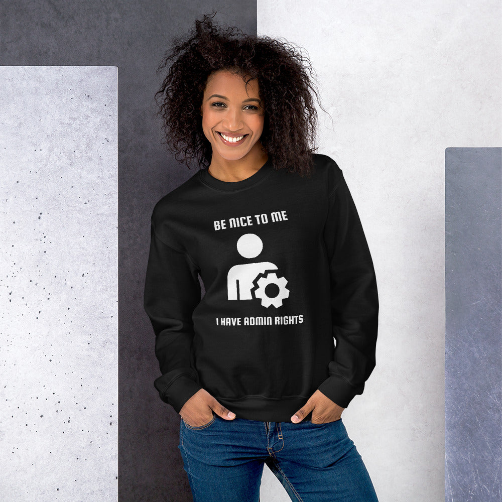 Be nice to me I have admin rights - Unisex Sweatshirt (white text) by DarkByteGear