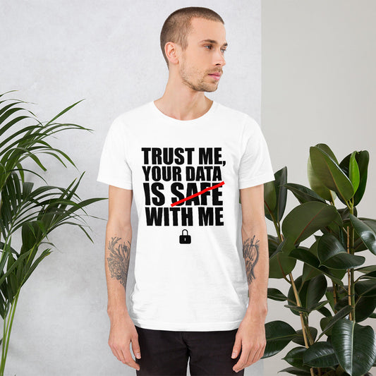 TRUST ME, YOUR DATA IS SAFE WITH ME - Short-Sleeve Unisex T-Shirt (black text) by DarkByteGear