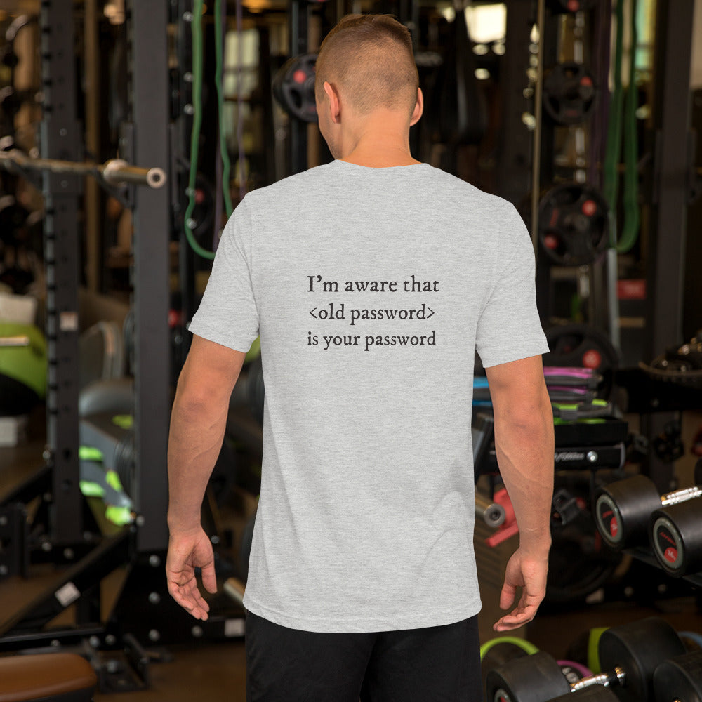 I'm aware that <old password> is your password - Short-Sleeve Unisex T-Shirt (black text) by DarkByteGear