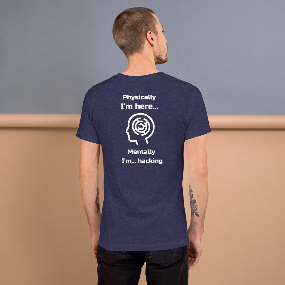 Physically I'm here... Mentally I'm... hacking - Short-Sleeve Unisex T-Shirt by DarkByteGear
