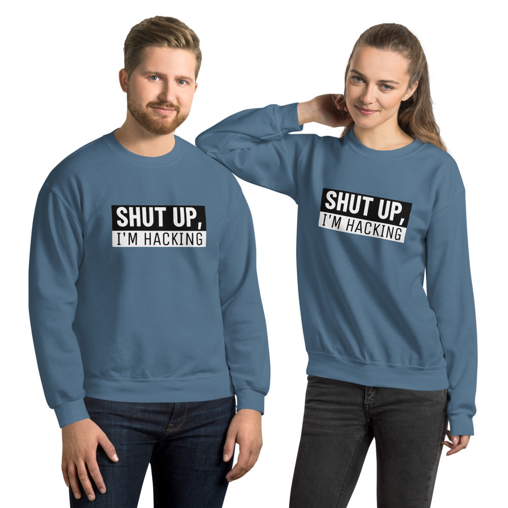 Shut up, I'm hacking - Unisex Sweatshirt by DarkByteGear