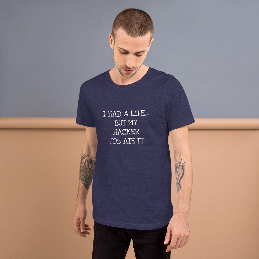 I HAD A LIFE... BUT MY HACKER JOB ATE IT - Short-Sleeve Unisex T-Shirt (white text) by DarkByteGear