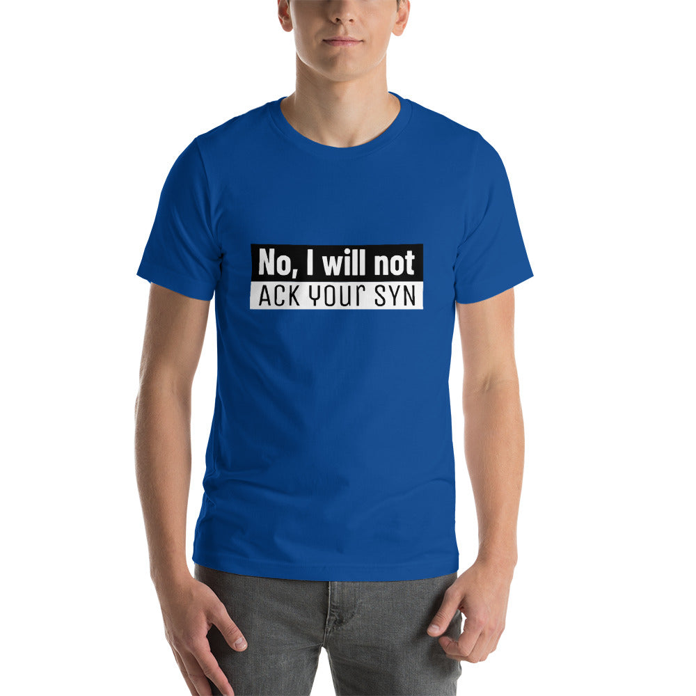 No, I will not ACK your SYN - Short-Sleeve Unisex T-Shirt (white text) by DarkByteGear