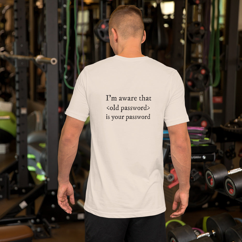 I'm aware that <old password> is your password - Short-Sleeve Unisex T-Shirt (black text) by DarkByteGear