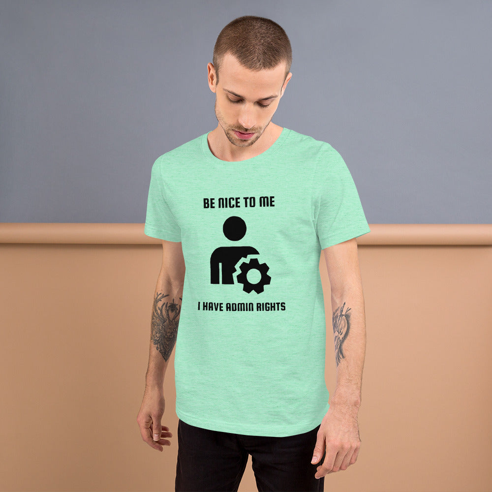 Be nice to me I have admin rights - Short-Sleeve Unisex T-Shirt by DarkByteGear