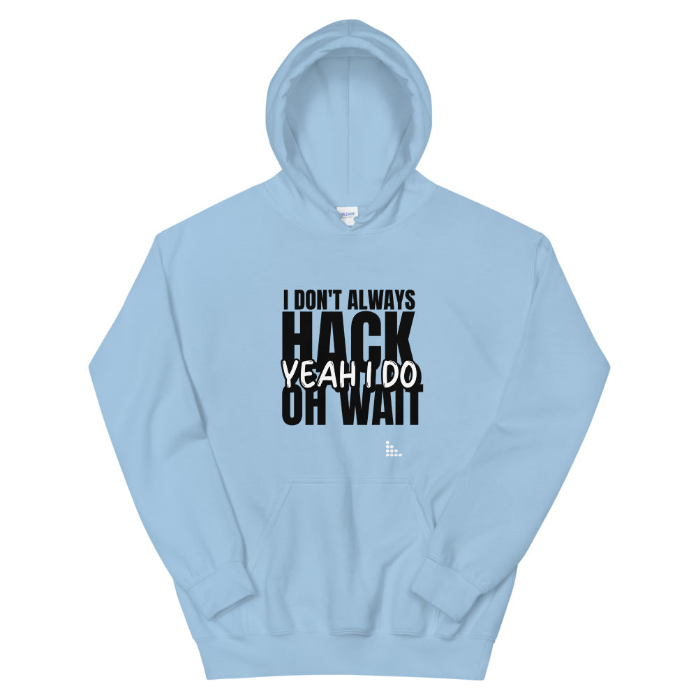 I Don't Always Hack Oh Wait Yeah I Do - Unisex Hoodie by DarkByteGear