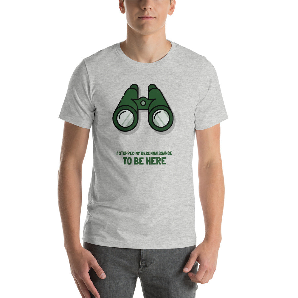 I STOPPED MY RECONNAISSANCE TO BE HERE - Short-Sleeve Unisex T-Shirt (green text) by DarkByteGear