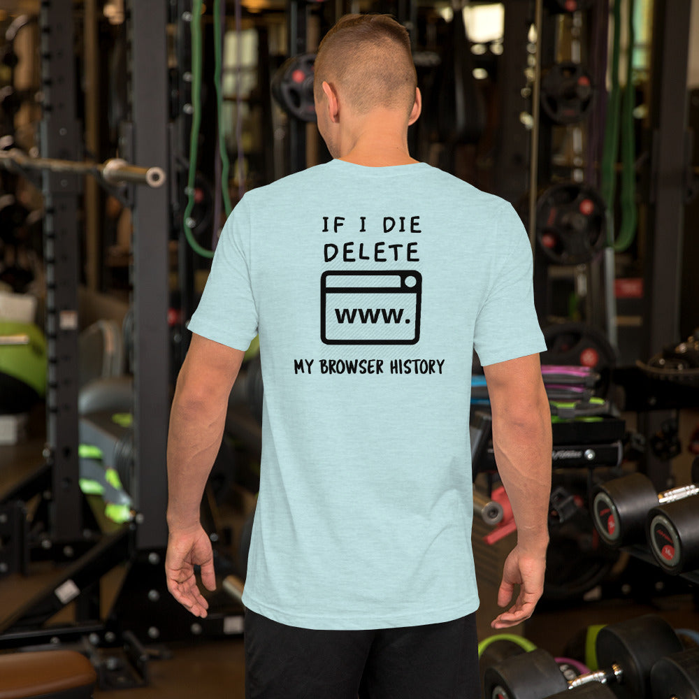 If I die, delete my browser history - Short-Sleeve Unisex T-Shirt by DarkByteGear