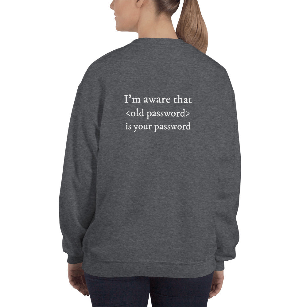 I'm aware that <old password> is your password - Unisex Sweatshirt (white text) by DarkByteGear
