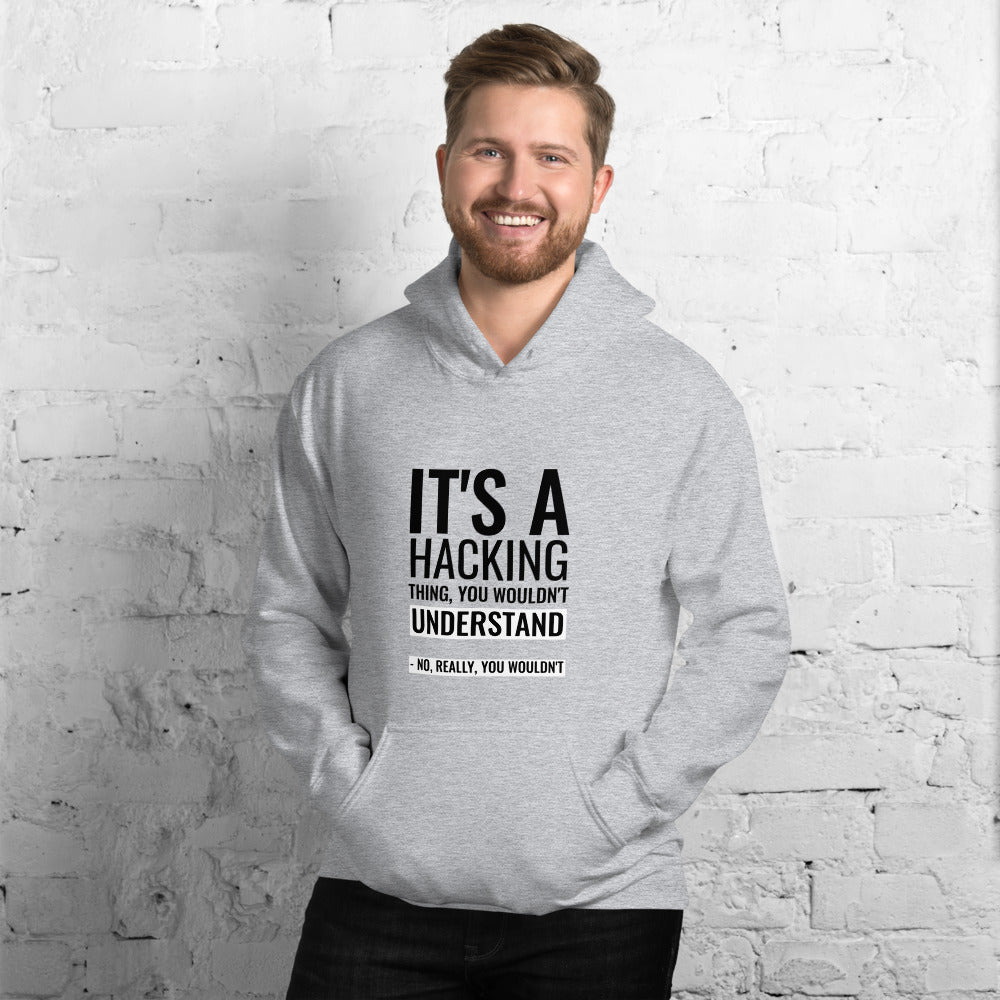 It's a hacking thing, you wouldn't understand - Unisex Hoodie by DarkByteGear
