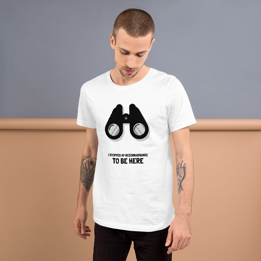 I STOPPED MY RECONNAISSANCE TO BE HERE - Short-Sleeve Unisex T-Shirt (black text) by DarkByteGear