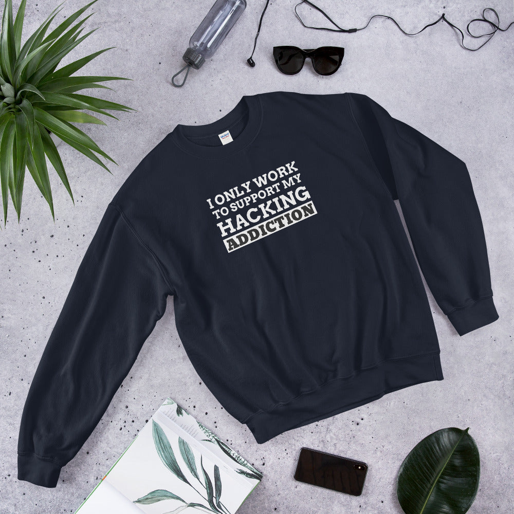 I only work to support my hacking addiction - Unisex Sweatshirt by DarkByteGear