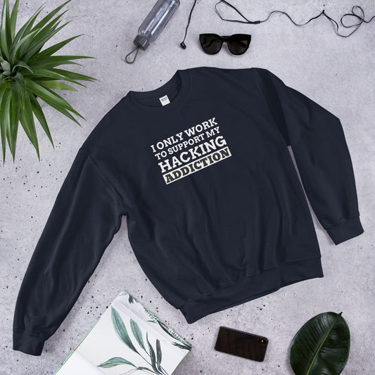 I only work to support my hacking addiction - Unisex Sweatshirt by DarkByteGear