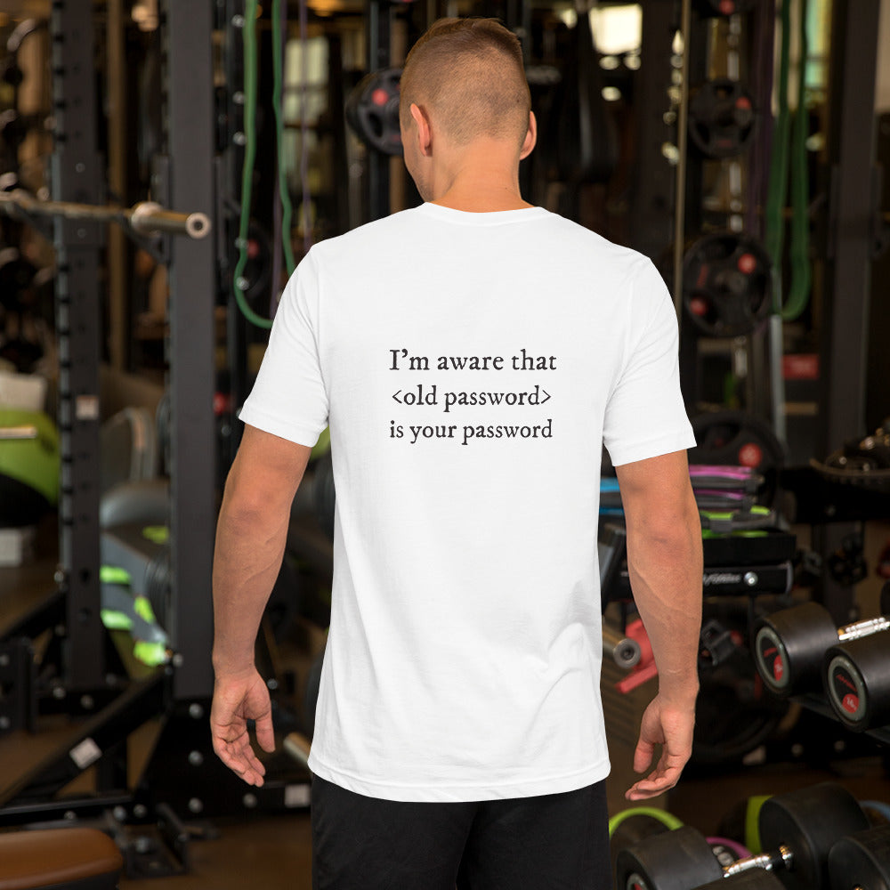 I'm aware that <old password> is your password - Short-Sleeve Unisex T-Shirt (black text) by DarkByteGear