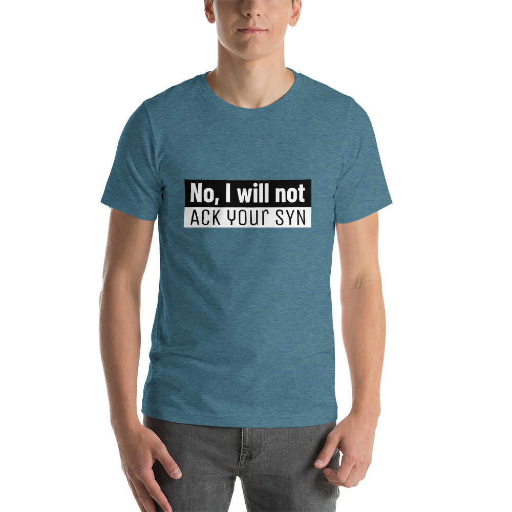 No, I will not ACK your SYN - Short-Sleeve Unisex T-Shirt (white text) by DarkByteGear
