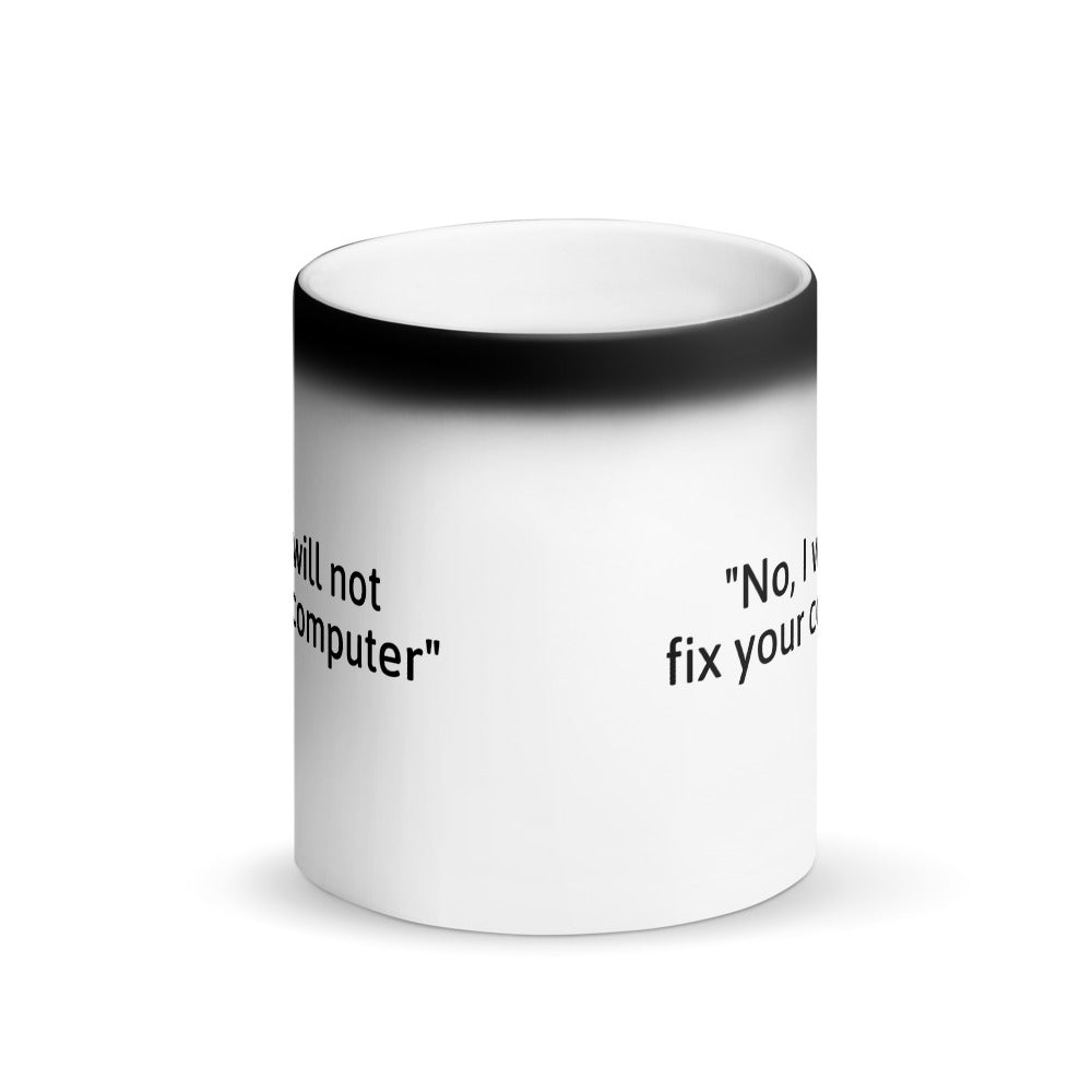 No, I will not fix your computer - Matte Black Magic Mug by DarkByteGear