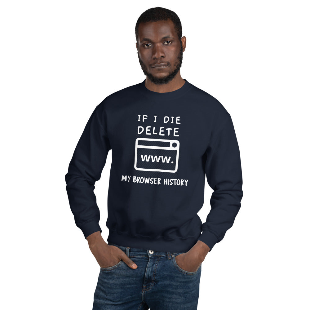If I die, delete my browser history - Unisex Sweatshirt (white text) by DarkByteGear