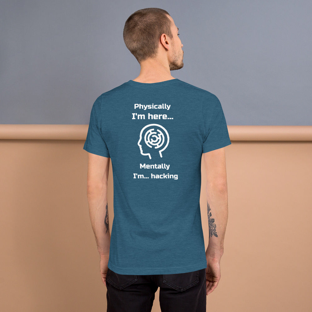 Physically I'm here... Mentally I'm... hacking - Short-Sleeve Unisex T-Shirt by DarkByteGear